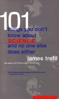101 Things You Don't Know About Science and No One Else Does Either