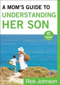 A Mom's Guide to Understanding Her Son
