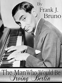 The Man Who Would Be Irving Berlin
