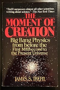 The Moment Of Creation: Big Bang Physics From Before The First Millisecond To The Present Universe