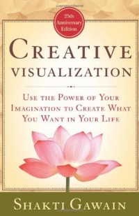 Creative Visualization: Use the Power of Your Imagination