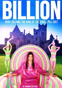 Billion: How I Became King Of The Thrill Pill Cult