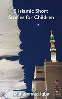 5 Islamic Short Stories for Children Volume 1