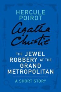 The Jewel Robbery at the Grand Metropolitan - a Hercule Poirot Short Story