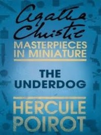 The Under Dog - a Hercule Poirot Poirot Short Story
