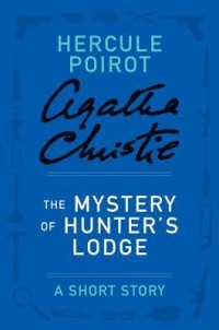 The Mystery of Hunter's Lodge - a Hercule Poirot Short Story