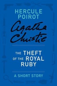 The Theft of the Royal Ruby - a Hercule Poirot Short Story