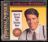 How to Shape Your Destiny Now (Anthony Robbins' Personal Power II, The Driving Force, Volume 2)