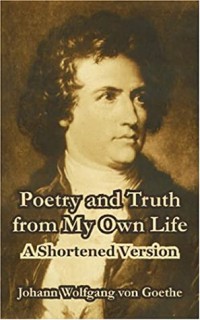 Poetry and Truth from My Own Life: A Shortened Version