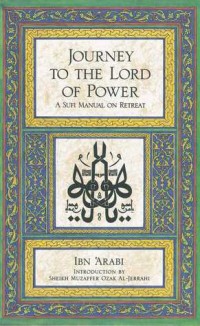 Journey to the Lord of Power: A Sufi Manual on Retreat