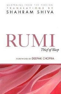 Rumi: Thief of Sleep; 180 Quatrains from the Persian