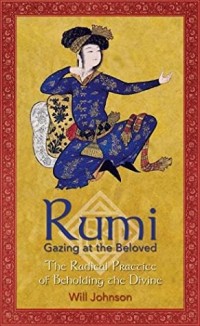 Rumi: Gazing at the Beloved