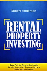 Rental Property Investing: Real Estate Strategies Made Simple, Investing, Passive Income And Creating Wealth