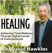 Healing: Achieving Total Wellness Through Higher Levels of Consciousness