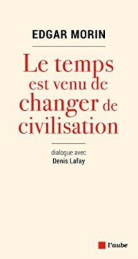 Le temps est venu de changer de civilisation (Le monde en soi)