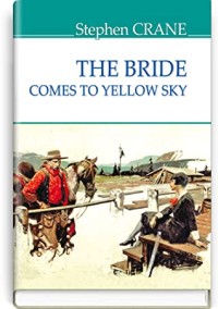 The Bride Comes to Yellow Sky and Other Stories