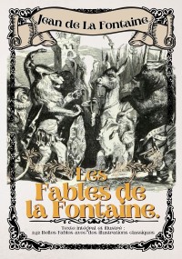 Les Fables de la Fontaine. Texte intégral et illustré