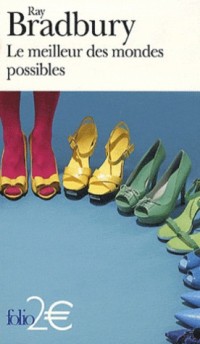 Le meilleur des mondes possibles et autres nouvelles