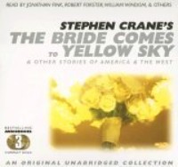 The Bride Comes to Yellow Sky & Other Stories of America and the West