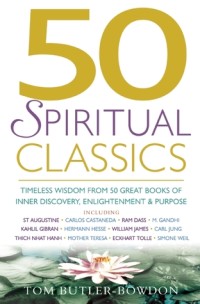 50 Spiritual Classics: Timeless Wisdom From 50 Great Books of Inner Discovery, Enlightenment and Purpose