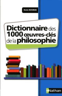 Dictionnaire des 1000 oeuvres clés de la philosophie (DICTIONNAIRE ET LEXIQUES)