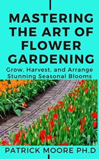 Mastering the Art of Flower Gardening