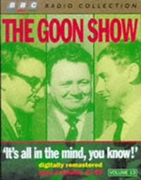 The Goon Show Vol. 13. It's All in the Mind You Know