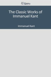 The Classic Works of Immanuel Kant