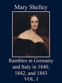 Rambles in Germany and Italy, in 1840, 1842, and 1843: Vol. I