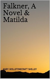 Falkner, A Novel & Matilda (Mary Shelley Literary Classics Book 7)