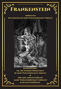 Frankenstein: includes Life and Letters of Mary Wollstonecraft Shelley