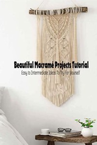 Beautiful Macramé Projects Tutorial