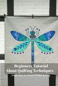 Beginners Tutorial About Quilting Techniques