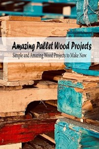 Amazing Pallet Wood Projects