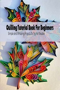 Quilling Tutorial Book For Beginners