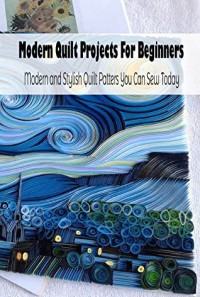Modern Quilt Projects For Beginners