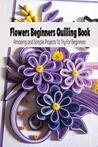 Flowers Beginners Quilling Book
