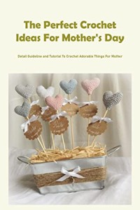The Perfect Crochet Ideas For Mother's Day