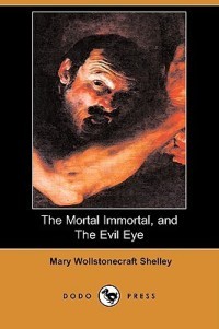 The Mortal Immortal, and the Evil Eye